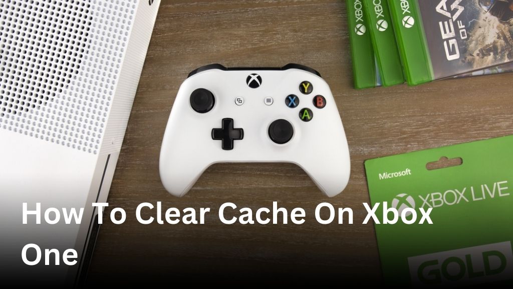 how to clear cache on xbox one